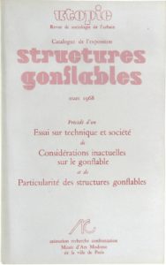 Structures gonflables. Catalogue de l’exposition précédé des essais «Technique et société» ; «Considérations inactuelles sur le gonflable» et «Particularités des structures gonflables».