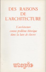 Des raisons de l’architecture . L’architecture comme problème théorique dans la lutte de classes.